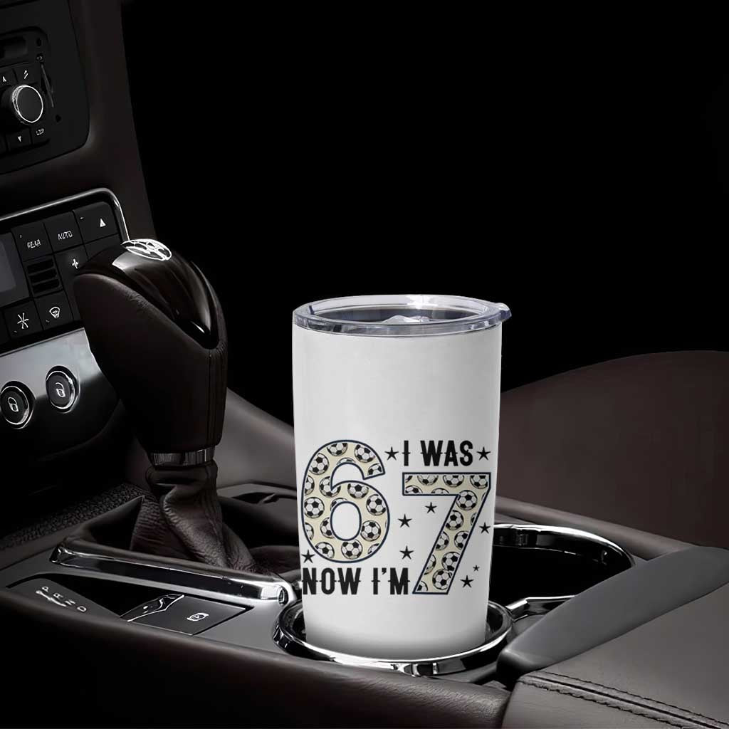Funny Soccer Tumbler Cup I Was 6 Now I Am 7 Meme