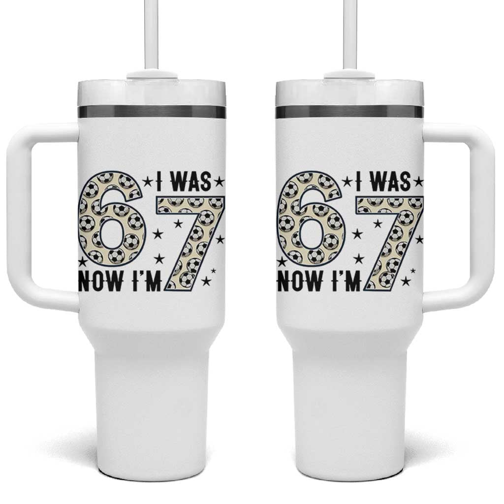 Funny Soccer Tumbler With Handle I Was 6 Now I Am 7 Meme