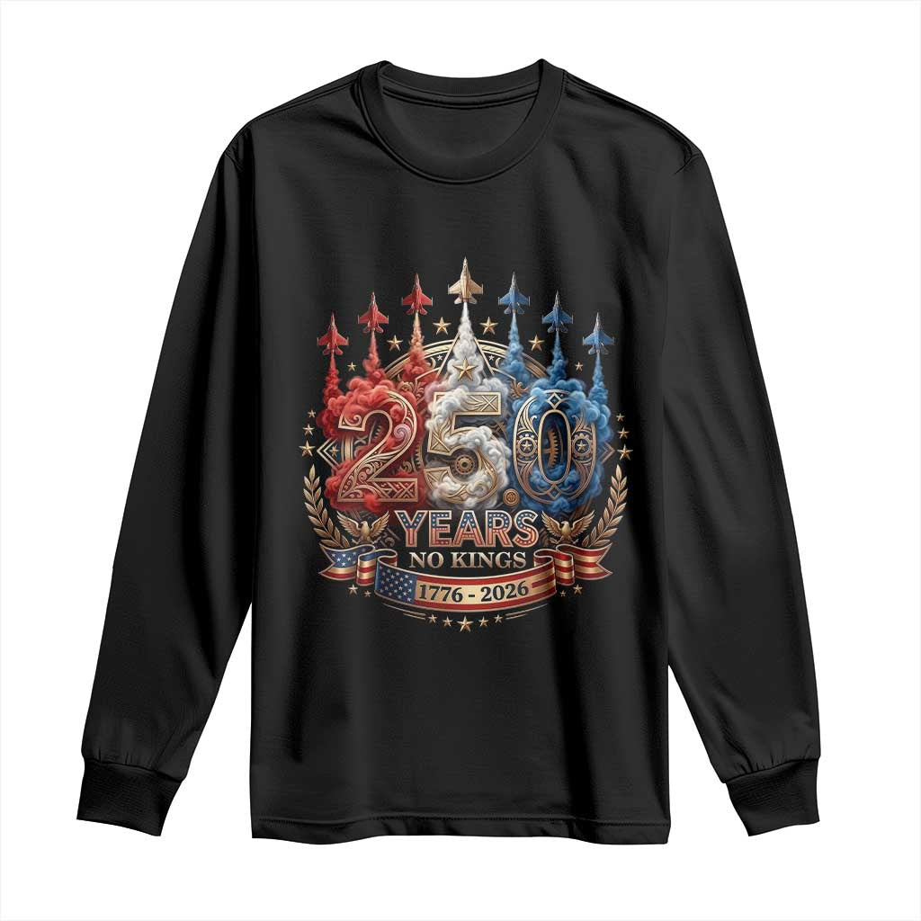 250 Years No Kings Long Sleeve Shirt Patriotic Independence Anniversary