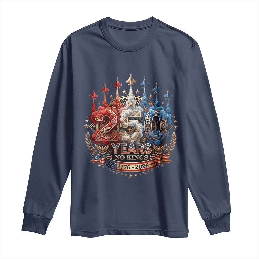 250 Years No Kings Long Sleeve Shirt Patriotic Independence Anniversary