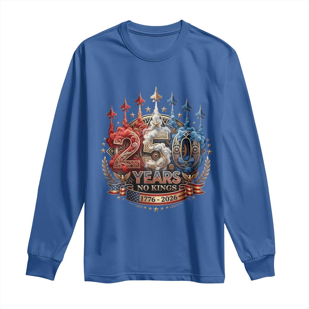 250 Years No Kings Long Sleeve Shirt Patriotic Independence Anniversary
