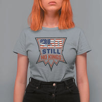 Crown Protest 250 Still No Kings T Shirt For Women American Independence Pride