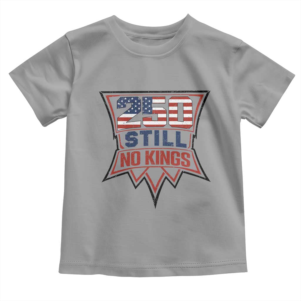 Crown Protest 250 Still No Kings Toddler T Shirt American Independence Pride