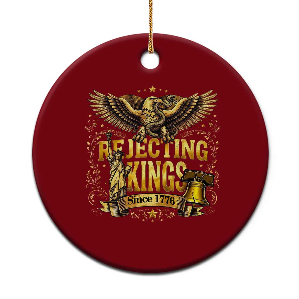 Rejecting Kings Since 1776 Ceramic Ornament Eagle Freedom Patriotic