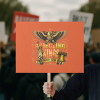 Rejecting Kings Since 1776 Protest Sign Eagle Freedom Patriotic