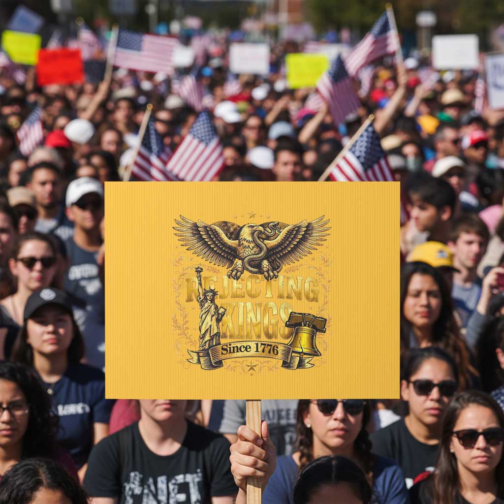 Rejecting Kings Since 1776 Protest Sign Eagle Freedom Patriotic