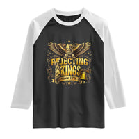 Rejecting Kings Since 1776 Raglan Shirt Eagle Freedom Patriotic