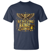 Rejecting Kings Since 1776 T Shirt Eagle Freedom Patriotic