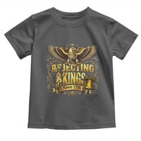 Rejecting Kings Since 1776 Toddler T Shirt Eagle Freedom Patriotic