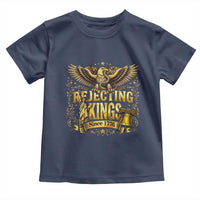 Rejecting Kings Since 1776 Toddler T Shirt Eagle Freedom Patriotic