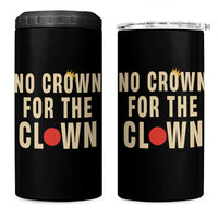 Funny No Crown For The Clown 4 in 1 Can Cooler Tumbler Anti Authoritarian Humor