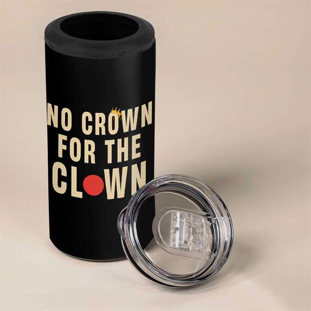 Funny No Crown For The Clown 4 in 1 Can Cooler Tumbler Anti Authoritarian Humor