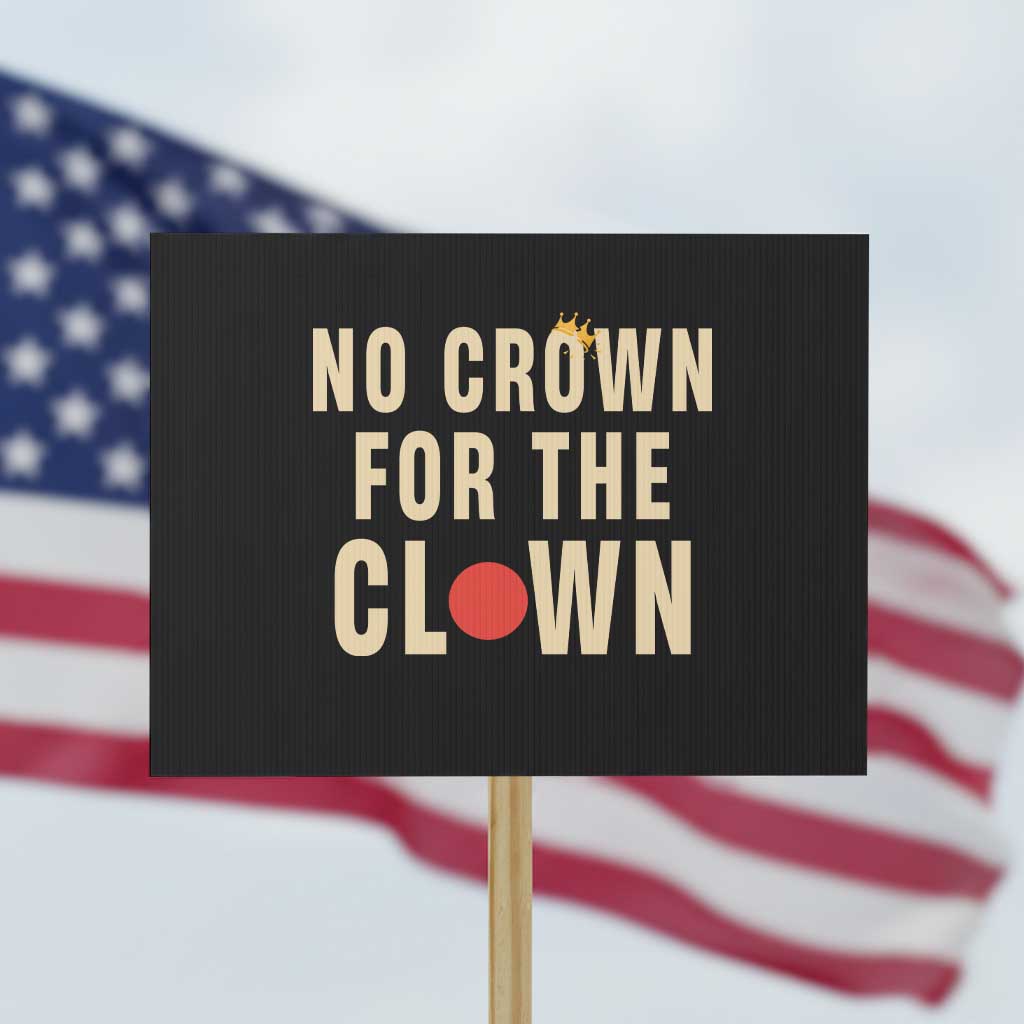 Funny No Crown For The Clown Protest Sign Anti Authoritarian Humor