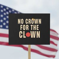 Funny No Crown For The Clown Protest Sign Anti Authoritarian Humor
