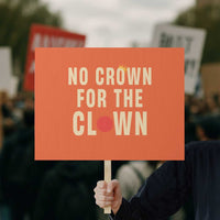 Funny No Crown For The Clown Protest Sign Anti Authoritarian Humor