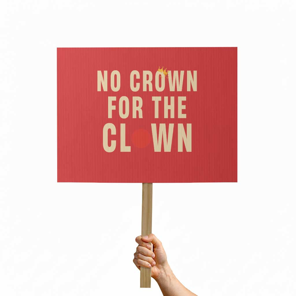 Funny No Crown For The Clown Protest Sign Anti Authoritarian Humor