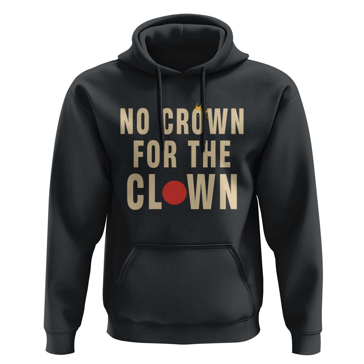 Funny No Crown For The Clown Hoodie Anti Authoritarian Humor