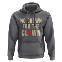 Funny No Crown For The Clown Hoodie Anti Authoritarian Humor