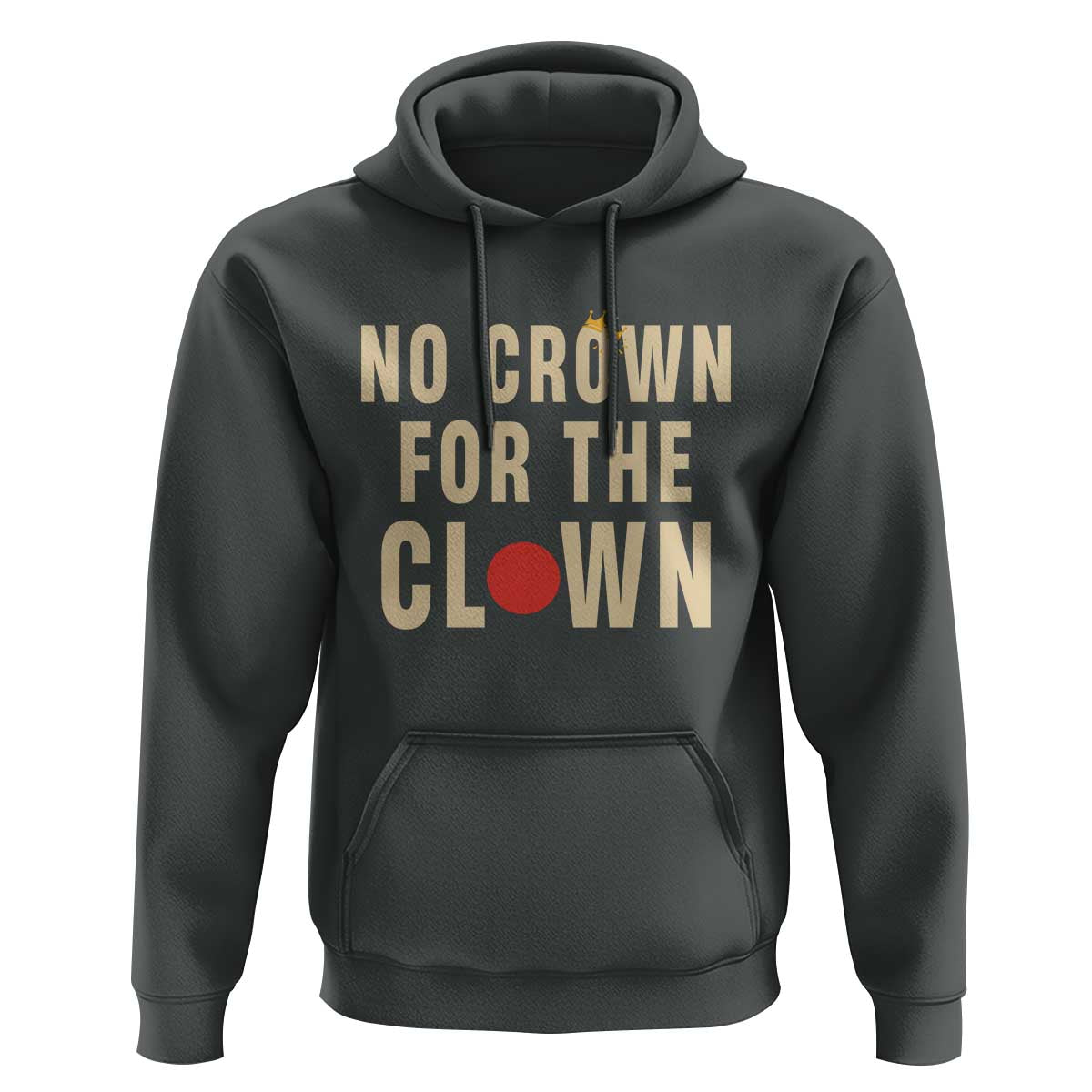 Funny No Crown For The Clown Hoodie Anti Authoritarian Humor