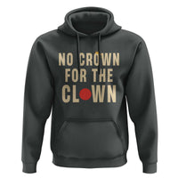 Funny No Crown For The Clown Hoodie Anti Authoritarian Humor
