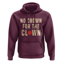Funny No Crown For The Clown Hoodie Anti Authoritarian Humor