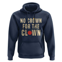 Funny No Crown For The Clown Hoodie Anti Authoritarian Humor