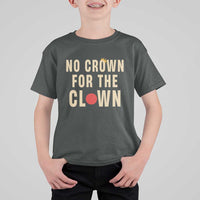 Funny No Crown For The Clown T Shirt For Kid Anti Authoritarian Humor