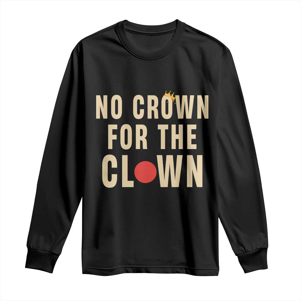 Funny No Crown For The Clown Long Sleeve Shirt Anti Authoritarian Humor