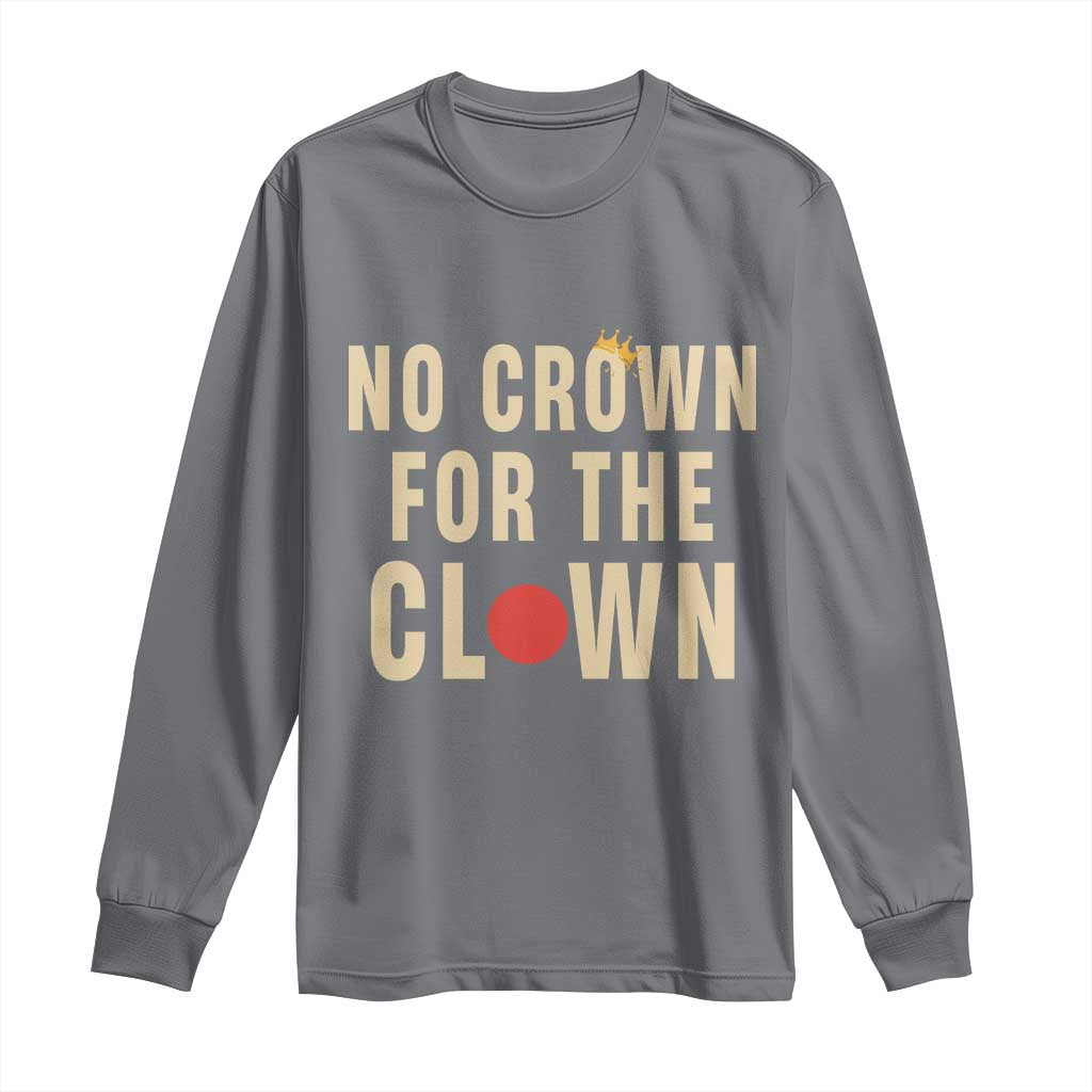 Funny No Crown For The Clown Long Sleeve Shirt Anti Authoritarian Humor