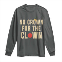 Funny No Crown For The Clown Long Sleeve Shirt Anti Authoritarian Humor