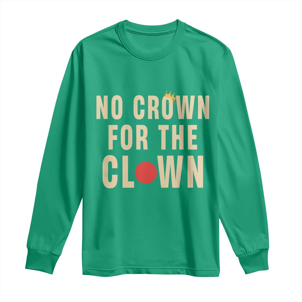 Funny No Crown For The Clown Long Sleeve Shirt Anti Authoritarian Humor