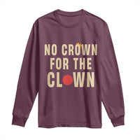 Funny No Crown For The Clown Long Sleeve Shirt Anti Authoritarian Humor