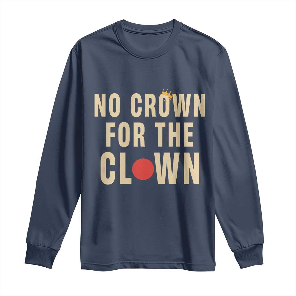 Funny No Crown For The Clown Long Sleeve Shirt Anti Authoritarian Humor