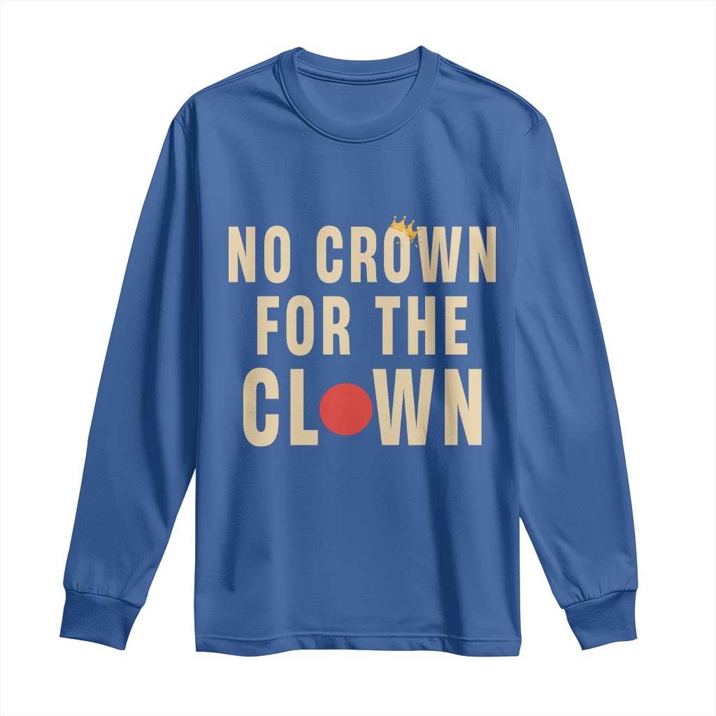 Funny No Crown For The Clown Long Sleeve Shirt Anti Authoritarian Humor
