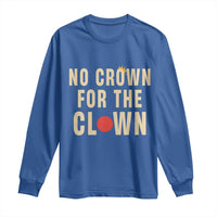 Funny No Crown For The Clown Long Sleeve Shirt Anti Authoritarian Humor