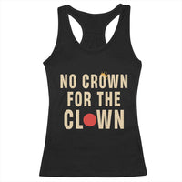 Funny No Crown For The Clown Racerback Tank Top Anti Authoritarian Humor
