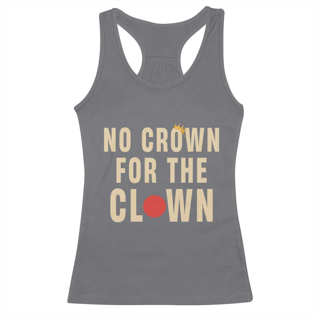 Funny No Crown For The Clown Racerback Tank Top Anti Authoritarian Humor