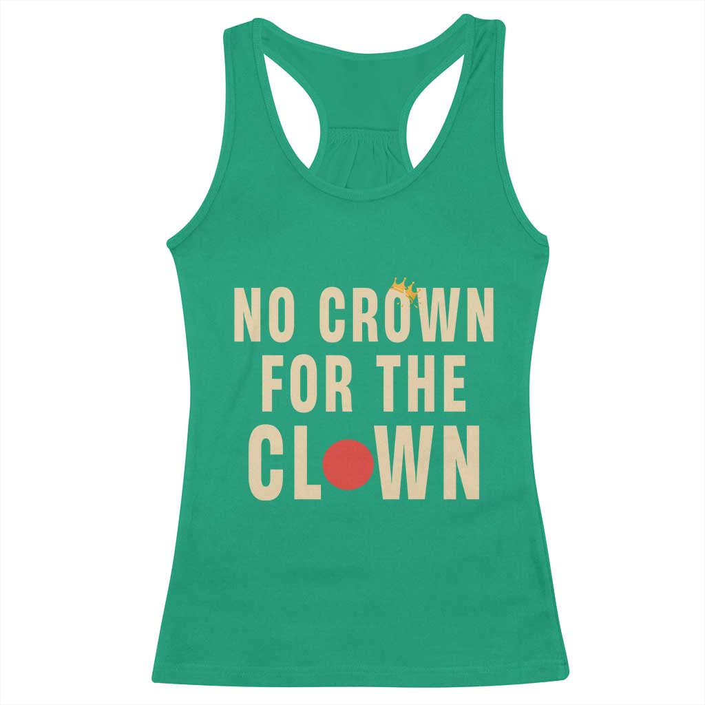 Funny No Crown For The Clown Racerback Tank Top Anti Authoritarian Humor