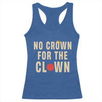Funny No Crown For The Clown Racerback Tank Top Anti Authoritarian Humor