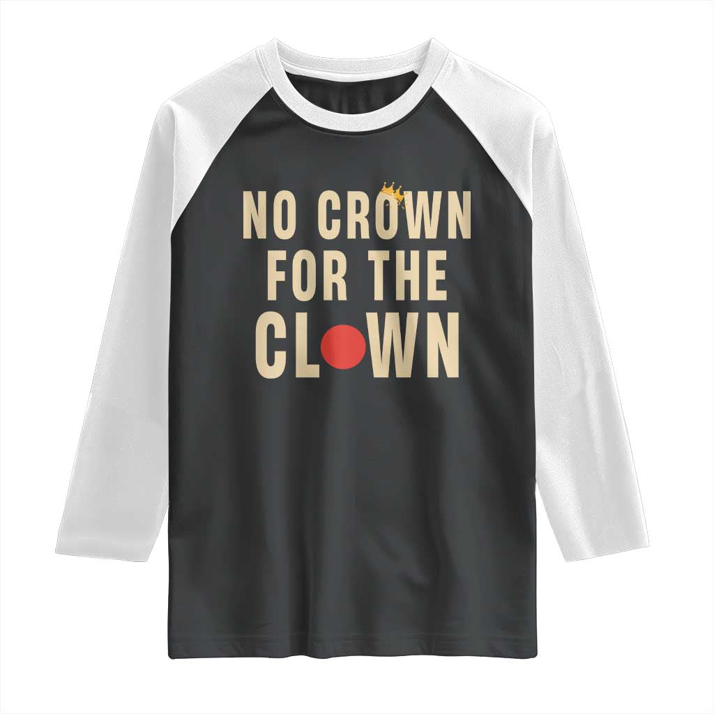 Funny No Crown For The Clown Raglan Shirt Anti Authoritarian Humor