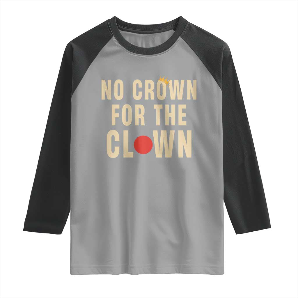 Funny No Crown For The Clown Raglan Shirt Anti Authoritarian Humor