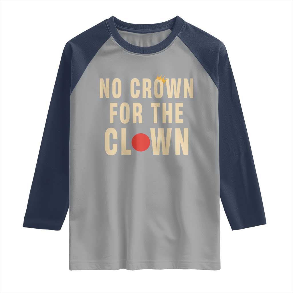 Funny No Crown For The Clown Raglan Shirt Anti Authoritarian Humor