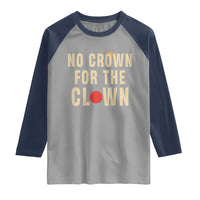 Funny No Crown For The Clown Raglan Shirt Anti Authoritarian Humor