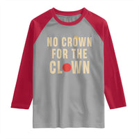 Funny No Crown For The Clown Raglan Shirt Anti Authoritarian Humor