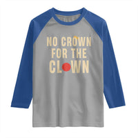 Funny No Crown For The Clown Raglan Shirt Anti Authoritarian Humor