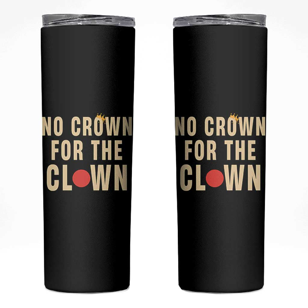 Funny No Crown For The Clown Skinny Tumbler Anti Authoritarian Humor