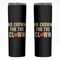 Funny No Crown For The Clown Skinny Tumbler Anti Authoritarian Humor