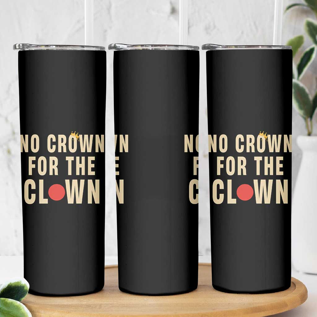 Funny No Crown For The Clown Skinny Tumbler Anti Authoritarian Humor