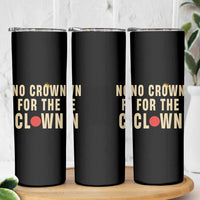 Funny No Crown For The Clown Skinny Tumbler Anti Authoritarian Humor