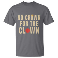 Funny No Crown For The Clown T Shirt Anti Authoritarian Humor